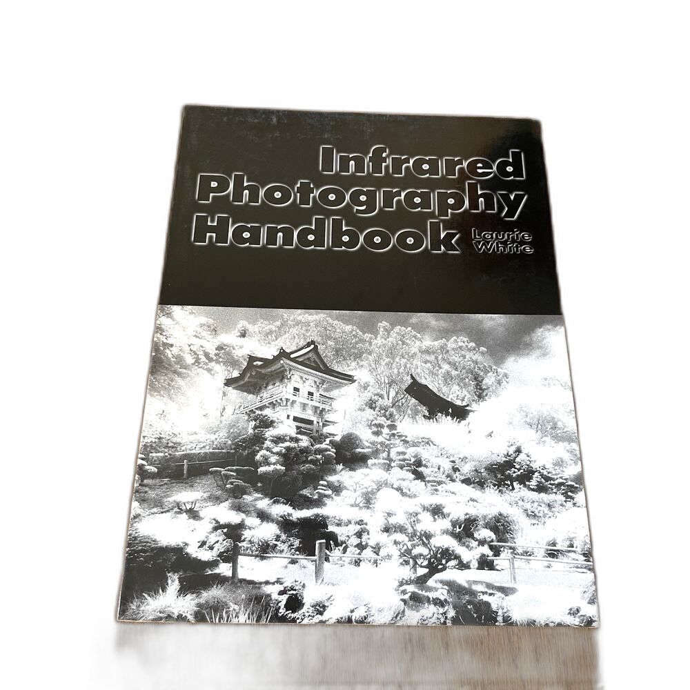 Infrared Photography Handbook - Paperback By White, Laurie - GOOD